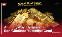 Altın Fiyatları Haftanın Son Gününde Yükselişe Geçti