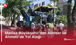 Manisa Büyükşehir’den Akhisar ve Ahmetli’de Yol Atağı