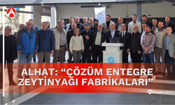Alhat: “Çözüm Entegre Zeytinyağı Fabrikaları”