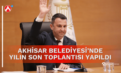 Akhisar Belediyesi'nde yılın son meclis toplantısı yapıldı