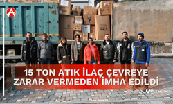 15 Ton Atık İlaç Çevreye Zarar Vermeden İmha Edildi