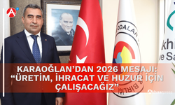 Karaoğlan’dan 2026 Mesajı: “Üretim, İhracat ve Huzur İçin Çalışacağız”