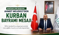 Akhisar OSB Başkanı Ahmet Müjdeci’den Kurban Bayramı Mesajı