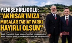 Yenişehirlioğlu: “Musalar, Akhisar’ın Geleceğine Değer Katacak”