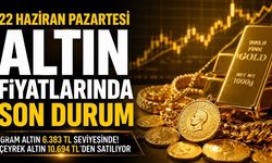 22 Haziran Pazartesi Altın Fiyatlarında Son Durum