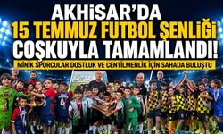 15 Temmuz Futbol Şenliği Akhisar'da coşkuyla tamamlandı
