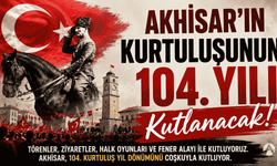 Akhisar’ın Kurtuluşunun 104. Yılı Tören ve Etkinliklerle Kutlanacak