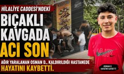 Hilaliye Caddesi’ndeki Bıçaklı Kavgada Acı Son: Genç Yaşamını Yitirdi