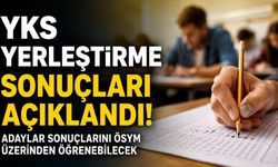 YKS YERLEŞTİRME SONUÇLARI AÇIKLANDI