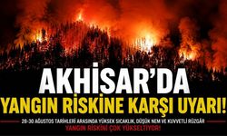 Akhisar’da Yüksek Yangın Riski Uyarısı: 28-30 Ağustos’a Dikkat!