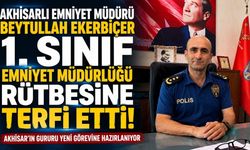 Akhisarlı Emniyet Müdürü Beytullah Ekerbiçer 1. Sınıf Emniyet Müdürlüğüne Terfi Etti