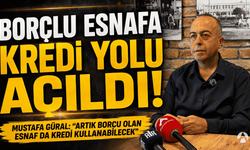 Borcu Olan Esnafa Kredi Yolu Açıldı: Mustafa Güral Detayları Açıkladı