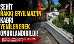 Şehit Hakkı Eryılmaz’ın Kabri Şehidimize Yakışır Şekilde Düzenlendi