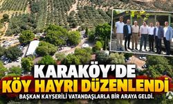 Karaköy’de Köy Hayrı: Başkan Kayserili Vatandaşlarla Buluştu