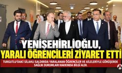 Yenişehirlioğlu, Turgutlu’daki saldırıda yaralanan öğrencileri ziyaret etti