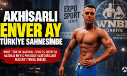 Akhisarlı Enver Ay, Natural Fitness Show’da Akhisar’ı Temsil Edecek