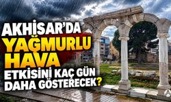 Akhisar’da yağmurlu hava etkisini kaç gün daha gösterecek? Meteoroloji tarih verdi
