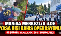 Manisa Merkezli 6 İlde Yasa Dışı Bahis Operasyonu: 20 Tutuklama