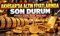 Akhisar’da altın fiyatlarında son durum: Piyasa güne nasıl başladı?