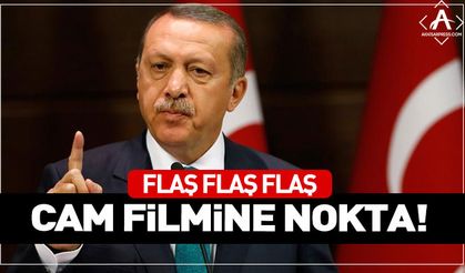 Erdoğan'dan Flaş Cam Filmi Açıklaması