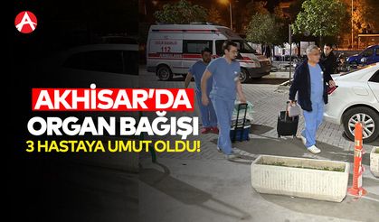 Akhisar'daki Organ Bağışı, 3 Hastaya Umut Oldu