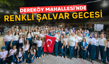 Dereköy Mahallesi’nde Renkli Şalvar Gecesi