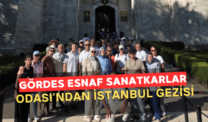 Gördes Esnaf ve Sanatkârlar Odası’ndan İstanbul’a Kültür Gezisi
