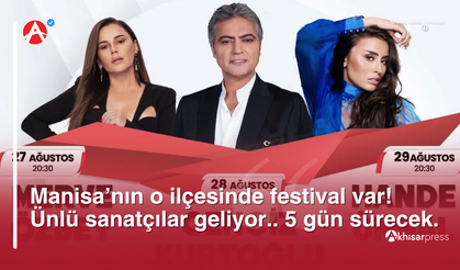 Manisa'nın o ilçesinde festival var! 5 gün sürecek, ünlü sanatçılar geliyor!