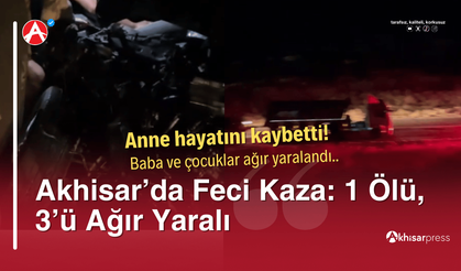 Akhisar’da Feci Kaza: 1 Ölü, 3’ü Ağır Yaralı