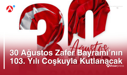 Akhisar’da 30 Ağustos Zafer Bayramı’nın 103. Yılı Coşkuyla Kutlanacak
