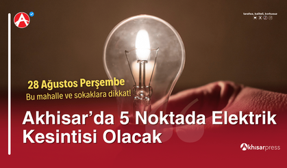 Akhisar’da 28 Ağustos’ta 5 Noktada Elektrik Kesintisi Olacak