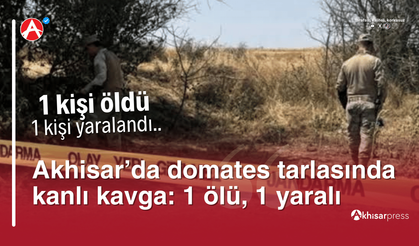 Akhisar’da domates tarlasında kanlı kavga: 1 ölü, 1 yaralı