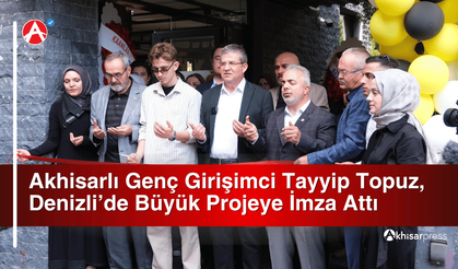 Akhisarlı Genç Girişimci Tayyip Topuz, Denizli’de Büyük Projeye İmza Attı