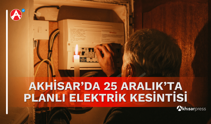 Akhisar’da 25 Aralık’ta Planlı Elektrik Kesintisi