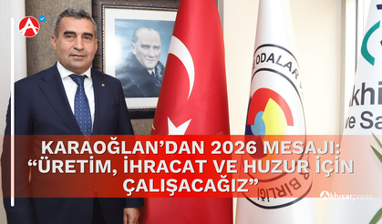 Karaoğlan’dan 2026 Mesajı: “Üretim, İhracat ve Huzur İçin Çalışacağız”