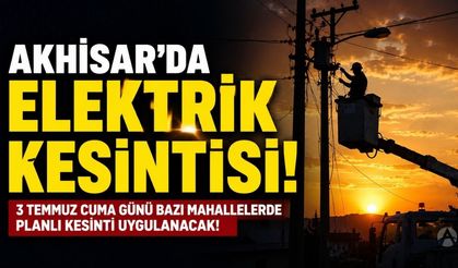 Akhisar'da 3 Temmuz Cuma Planlı Elektrik Kesintisi!