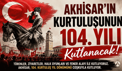 Akhisar’ın Kurtuluşunun 104. Yılı Tören ve Etkinliklerle Kutlanacak