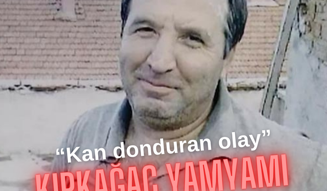 Kan donduran olay! Kırkağaç yamyamı olayı