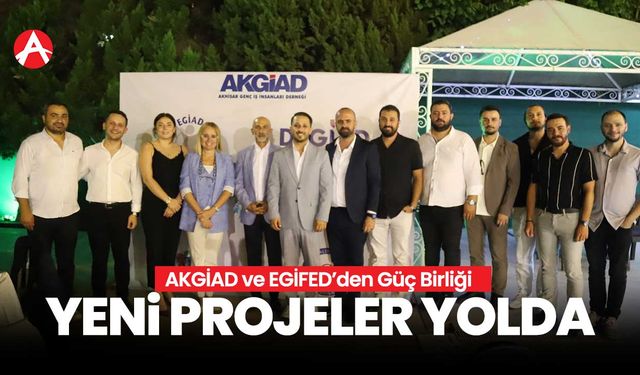 AKGİAD ve EGİFED’den Güç Birliği: Akhisar İş Dünyasında Yeni Projeler Yolda