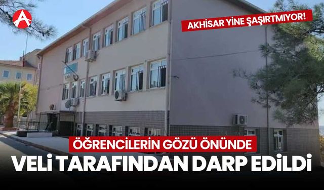 Akhisar'da öğretmen, öğrencilerin gözü önünde darp edildi!