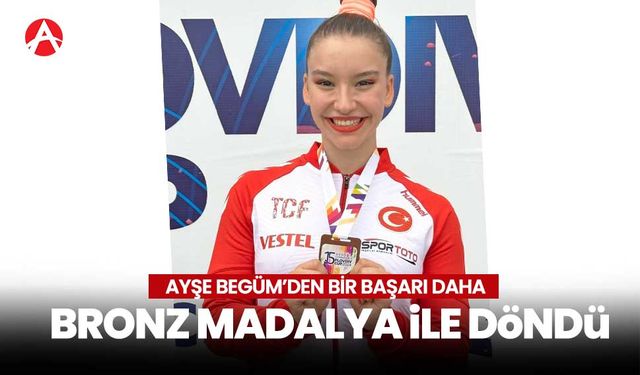 Ayşe Begüm, Bulgaristan'dan Bronz Madalya ile Döndü