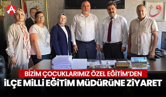 Bizim Çocuklarımız Özel Eğitim ve Rehabilitasyon Merkezi'nden İlçe Milli Eğitim Müdürü’ne Ziyaret