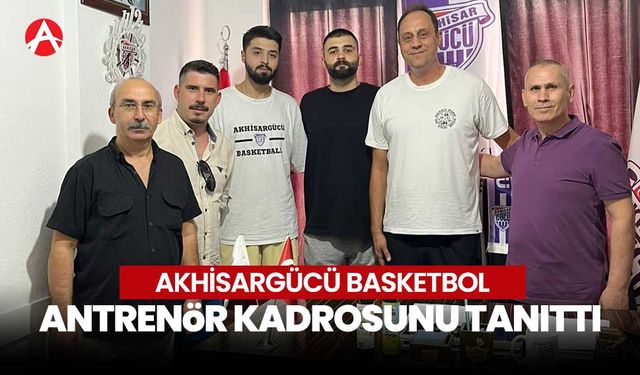 Akhisargücü Basketbol Şubesi, Yeni Antrenör Kadrosunu Basına Tanıttı