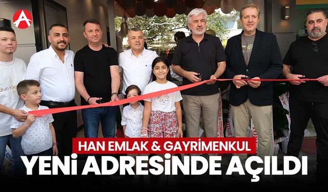 Han Emlak & Gayrimenkul Yeni Adresinde Hizmete Açıldı