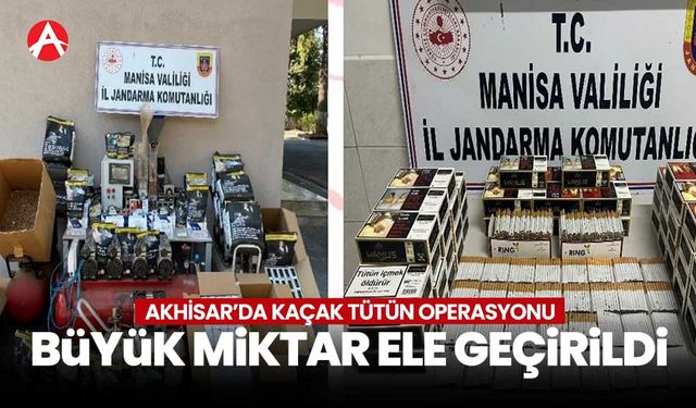 Akhisar’da Kaçak Tütün Operasyonu: Büyük Miktarda Tütün ve Makaron Ele Geçirildi