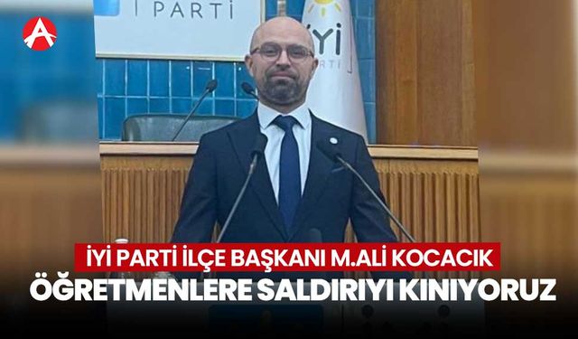 İYİ Parti'den öğretmene yapılan saldırılara tepki