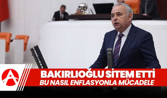 CHP'li Bakırlıoğlu; Bu nasıl enflasyonla mücadele!