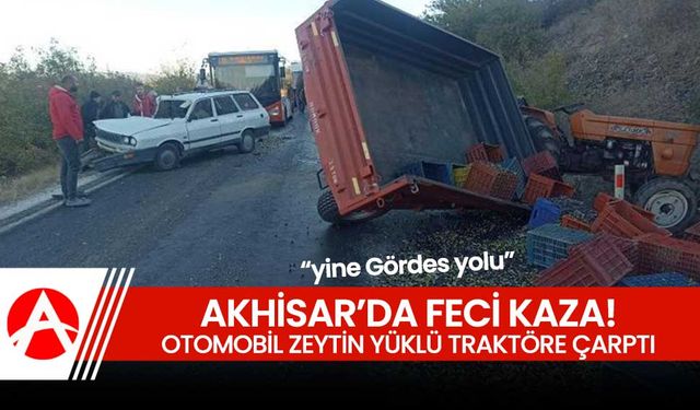 Akhisar'da Trafik Kazası: Otomobil Zeytin Yüklü Traktöre Çarptı