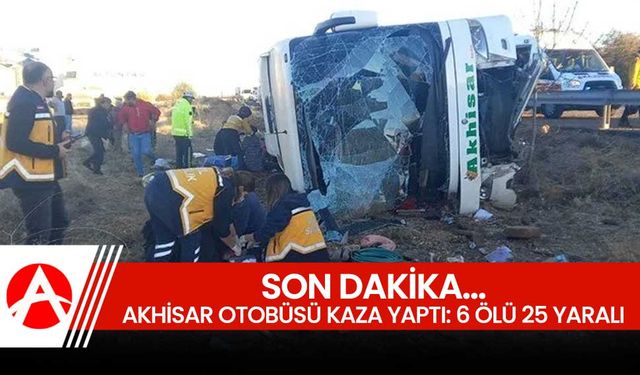 Akhisar Seyahat Otobüsü Devrildi: 6 Ölü, 20 Yaralı