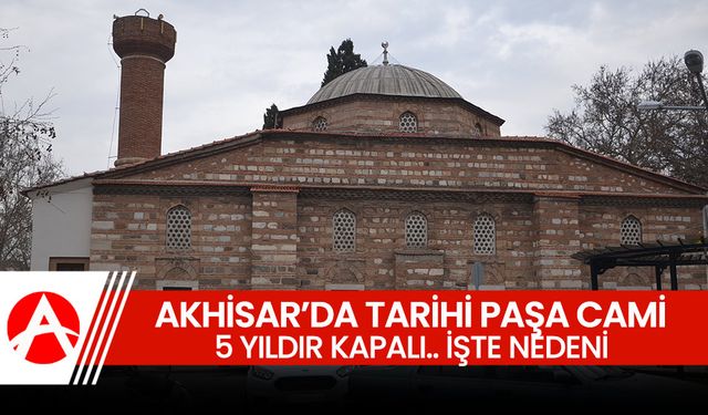 Tarihi Paşa Camisi 5 Yıldır Kapalı: Akhisarlılar Açılmasını Bekliyor